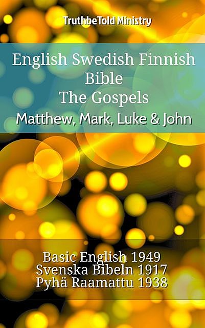 English Swedish Finnish Bible – The Gospels – Matthew, Mark, Luke & John, TruthBeTold Ministry