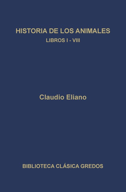 Historia de los animales. Libros I-VIII, Claudio Eliano