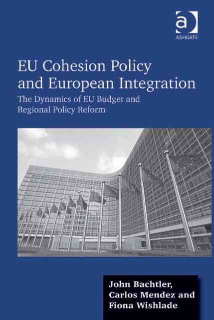 EU Cohesion Policy and European Integration, John Bachtler, Ms Fiona Wishlade