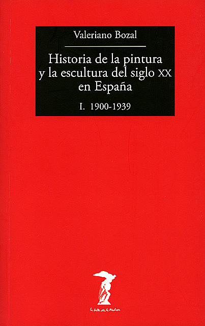 Historia de la pintura y la escultura del siglo XX en España – Vol. I, Valeriano Bozal