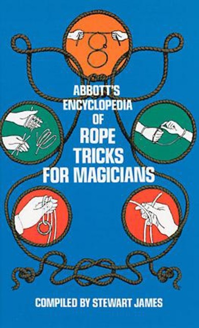 Abbott's Encyclopedia of Rope Tricks for Magicians, Stewart James