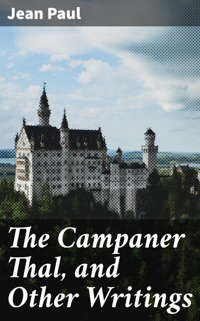 The Campaner Thal, and Other Writings, Jean Paul