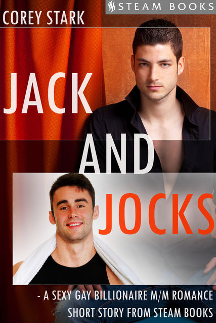 Jack and Jocks – A Sexy Gay Billionaire Romance Short Story From Steam Books, Steam Books, Corey Stark
