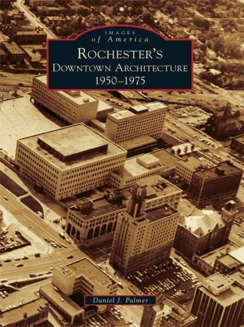 Rochester's Downtown Architecture, Daniel Palmer