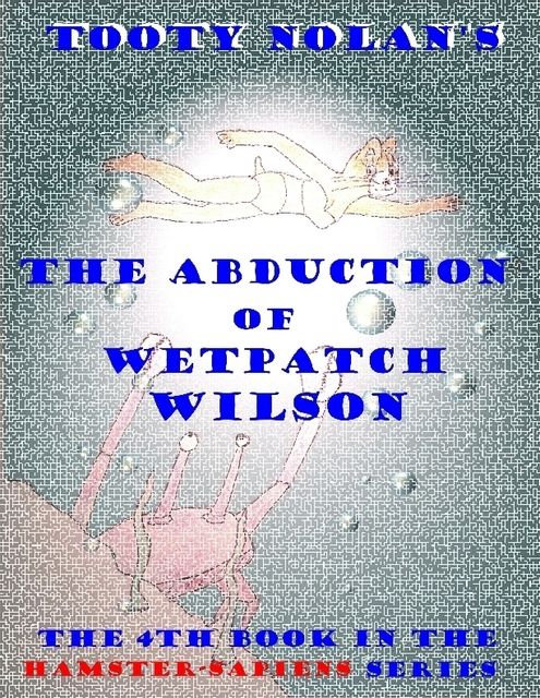 Tooty Nolan's The Abduction of Wetpatch Wilson, Tooty Nolan