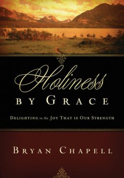 Holiness by Grace, Bryan Chapell