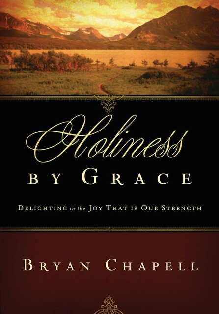 Holiness by Grace, Bryan Chapell