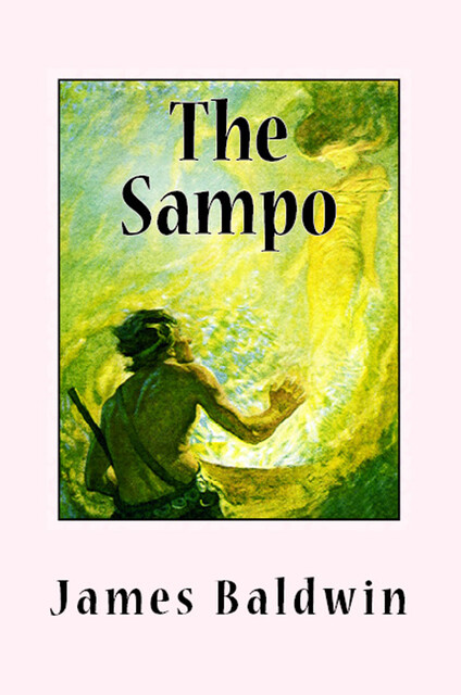Nordic Hero Tales from the Kalevala, James Baldwin