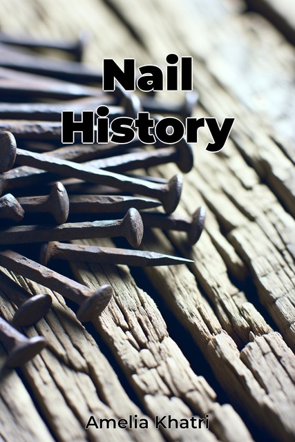 Nail History, Amelia Khatri