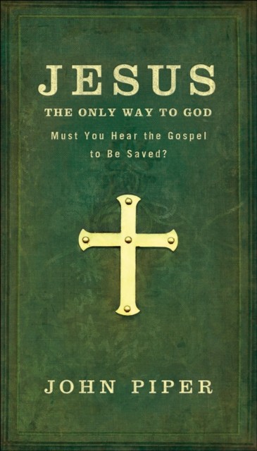 Jesus, the Only Way to God, John Piper