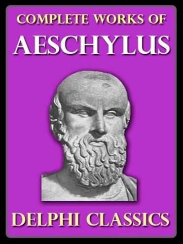 Complete Works of Aeschylus, Aeschylus, Robert, Potter, E.D., MORSHEAD