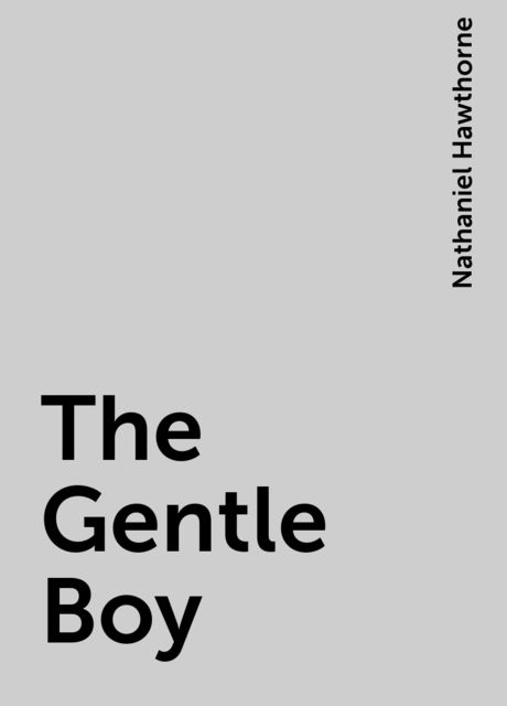 The Gentle Boy, Nathaniel Hawthorne