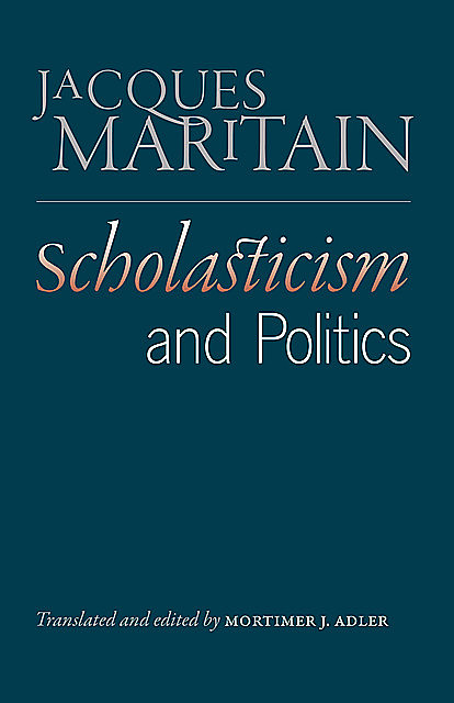Scholasticism and Politics, Jacques Maritain