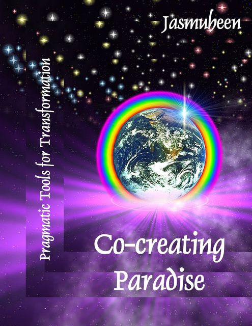 Co-creating Paradise – Pragmatic Tools for Transformation, Jasmuheen