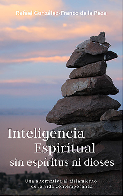 Inteligencia espiritual sin espíritus ni dioses, Rafael González-Franco de la Peza