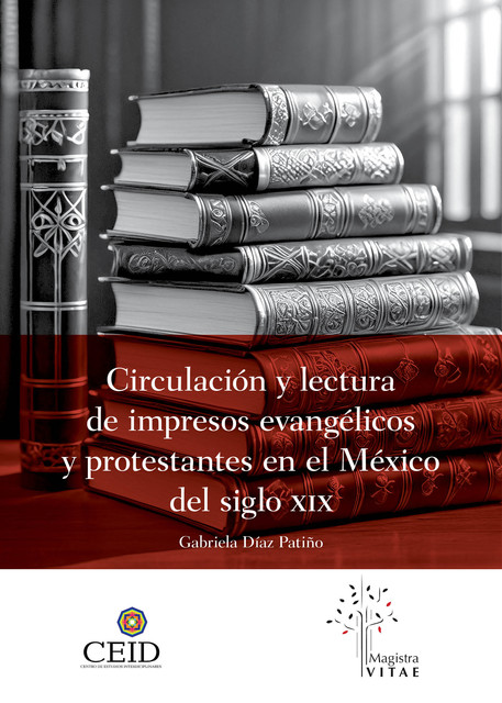 Circulación y lectura de impresos evangélicos y protestantes en el México del siglo XIX, Gabriela Díaz Patiño