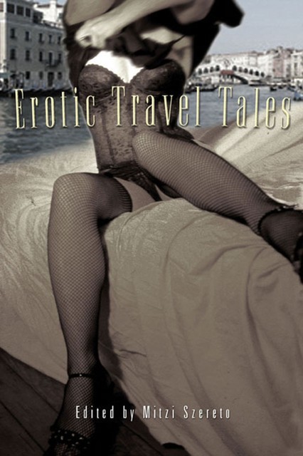 Erotic Travel Tales, Edited by Mitzi Szereto