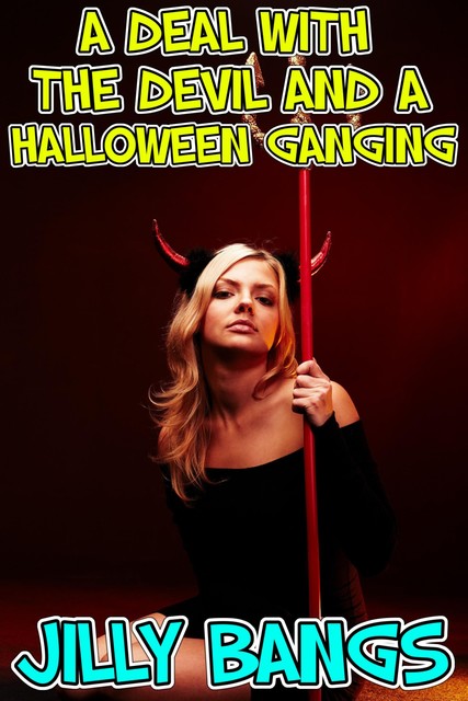 A Deal With The Devil And A Halloween Ganging, Jilly Bangs