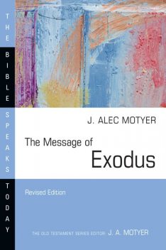 The Message of Exodus, J. Alec Motyer