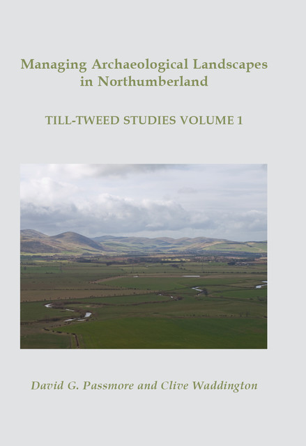 Managing Archaeological Landscapes in Northumberland, D.G. Passmore