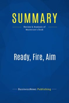 Summary : Ready, Fire, Aim – Michael Masterson, BusinessNews Publishing