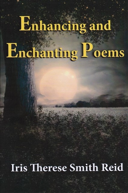 Enhancing and Enchanting Poems, Iris Therese Smith Reid