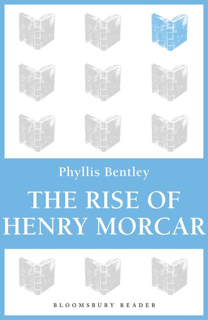The Rise of Henry Morcar, Phyllis Bentley