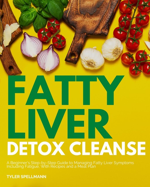 Fatty Liver Detox Cleanse, Tyler Spellmann