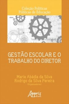 Gestão Escolar e o Trabalho do Diretor, Maria Abádia da Silva, Rodrigo da Silva Pereira