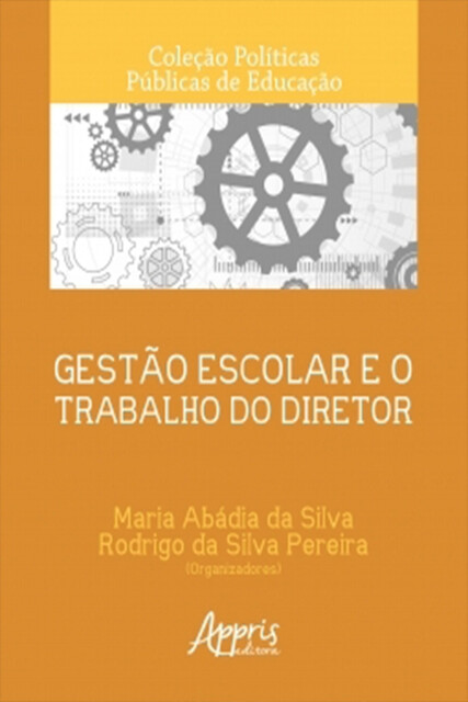 Gestão Escolar e o Trabalho do Diretor, Maria Abádia da Silva, Rodrigo da Silva Pereira