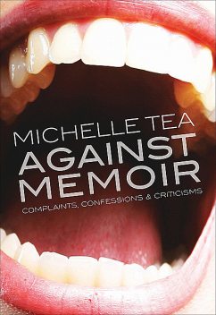 Against Memoir, Michelle Tea