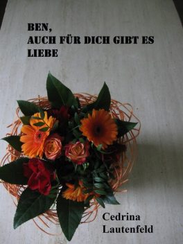 Ben, auch für Dich gibt es Liebe, Cedrina Lautenfeld