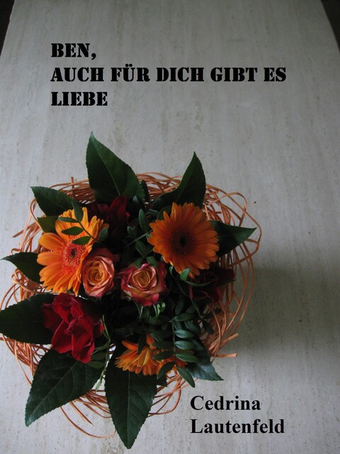 Ben, auch für Dich gibt es Liebe, Cedrina Lautenfeld