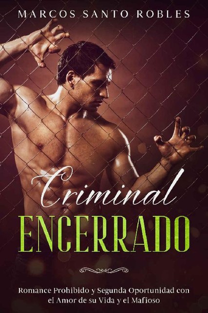 Criminal Encerrado: Romance Prohibido y Segunda Oportunidad con el Amor de su Vida y el Mafioso (Spanish Edition), Marcos Santo Robles