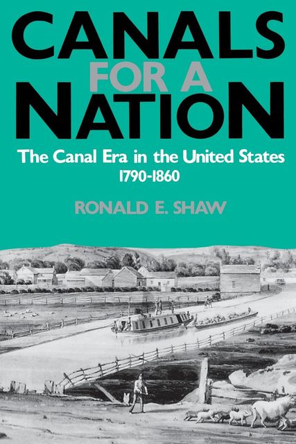 Canals For A Nation, Ronald E.Shaw