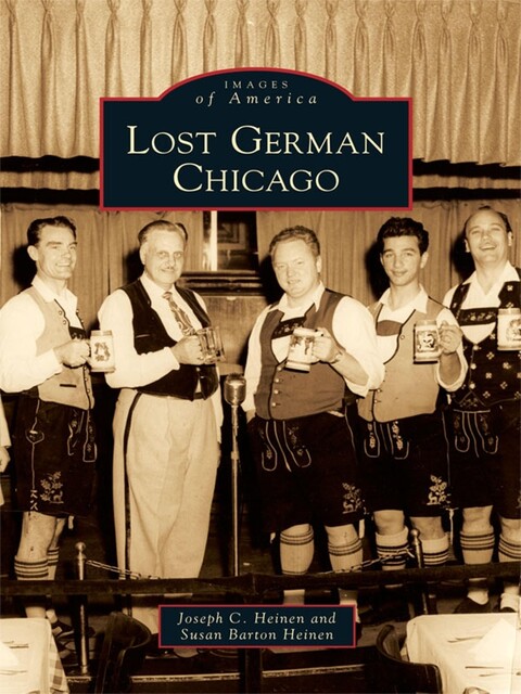 Lost German Chicago, Joseph C. Heinen