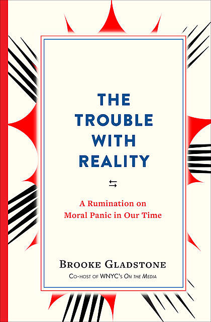 The Trouble with Reality, Brooke Gladstone