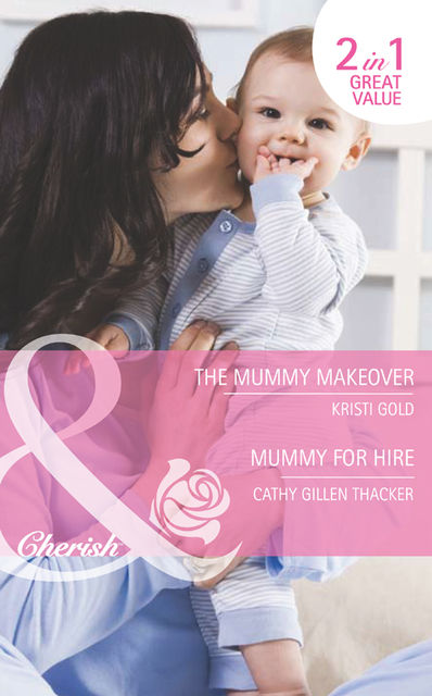 The Mummy Makeover / Mummy for Hire, Kristi Gold, Cathy Gillen Thacker