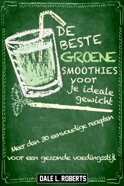De beste groene smoothies voor je ideale gewicht, Dale L. Roberts
