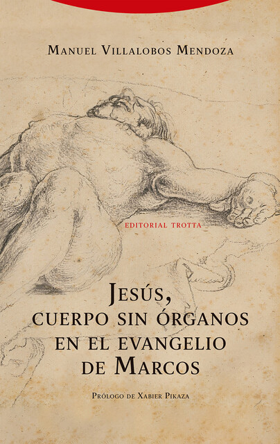 Jesús, cuerpo sin órganos en el evangelio de Marcos, Manuel Villalobos Mendoza