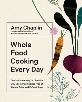 Whole Food Cooking Every Day, Amy Chaplin