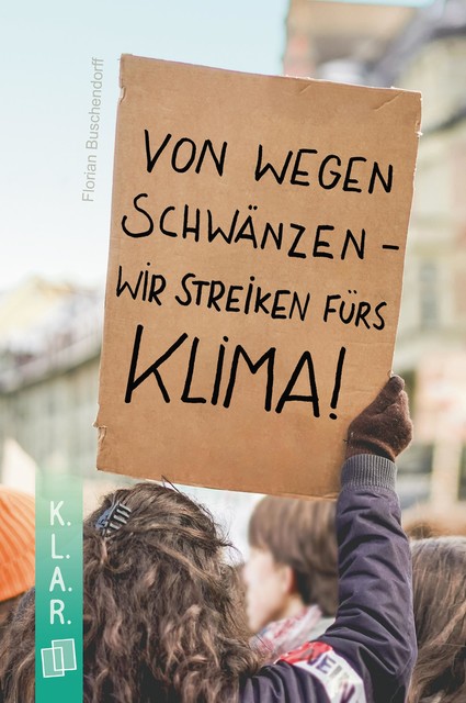 K.L.A.R. – Taschenbuch: Von wegen schwänzen – wir streiken fürs Klima, Florian Buschendorff