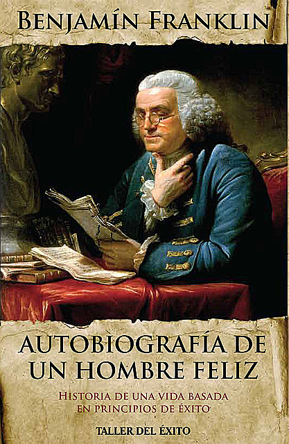 Autobiografía de un hombre feliz, Benjamin Franklin