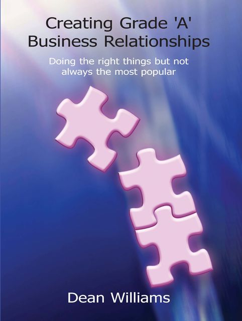 Creating Grade 'A' Business Relationships, Dean Williams