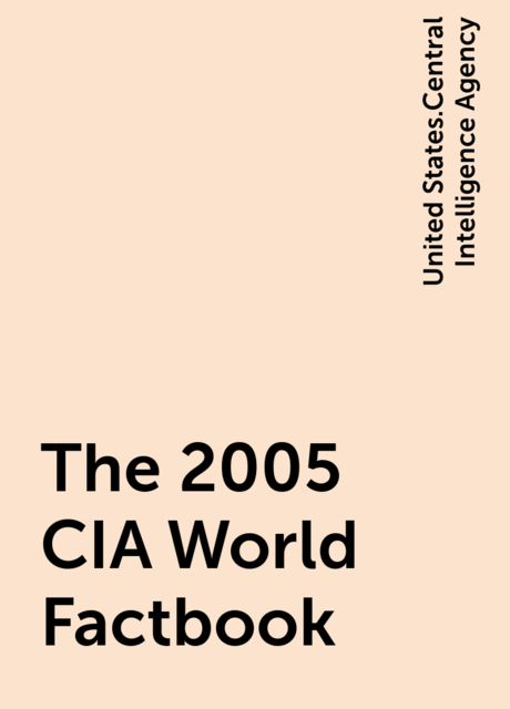 The 2005 CIA World Factbook, United States.Central Intelligence Agency