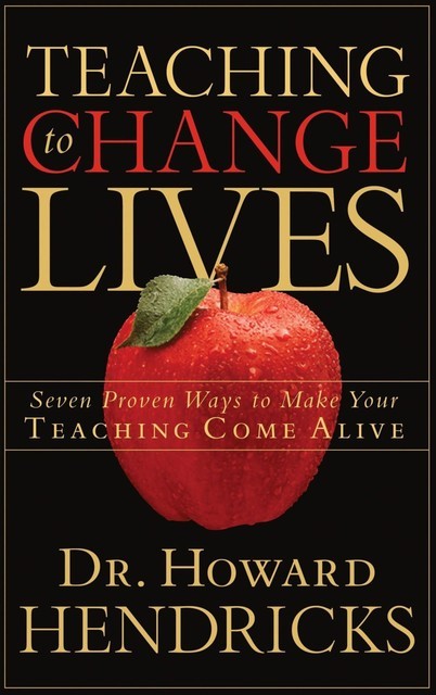 Teaching to Change Lives, Howard Hendricks