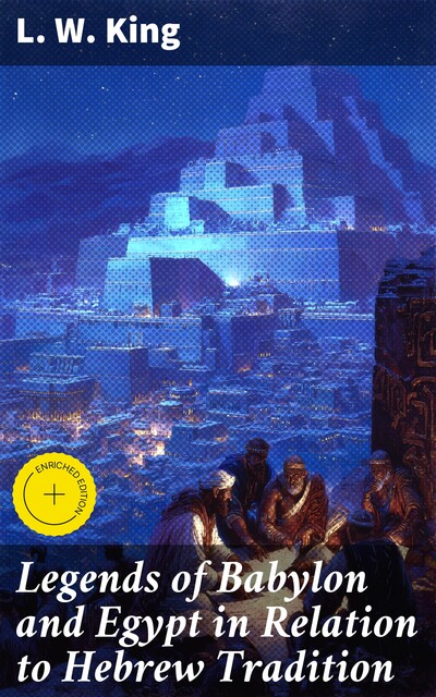 Legends of Babylon and Egypt in Relation to Hebrew Tradition, L.W.King