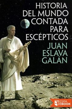 Historia del Mundo contada para escépticos, Juan Eslava Galán