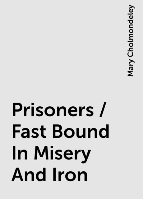 Prisoners / Fast Bound In Misery And Iron, Mary Cholmondeley