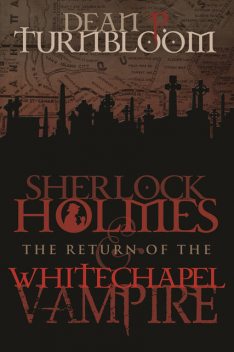 Sherlock Holmes and The Return of The Whitechapel Vampire, Dean Turnbloom